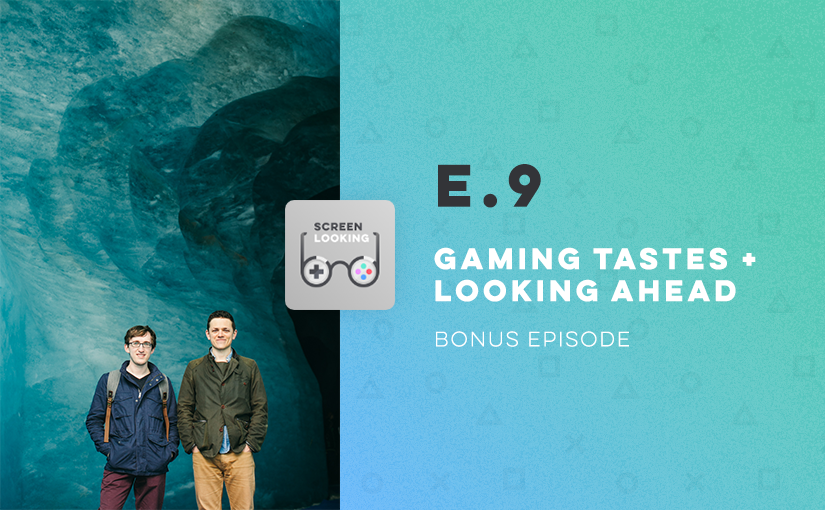 E.9 – Gaming Tastes & Looking Ahead (Bonus Episode)